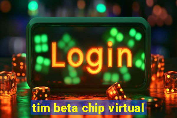 tim beta chip virtual